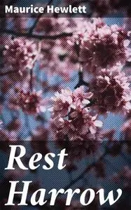 «Rest Harrow» by Maurice Hewlett