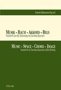 Musik · Raum · Akkord · Bild: Festschrift zum 65. Geburtstag von Dorothea Baumann / Music · Space · Chord · Image: Festschrift