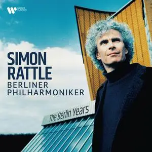 Sir Simon Rattle, Berliner Philharmoniker - The Berlin Years (2024)