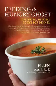 Feeding the Hungry Ghost: Life, Faith, and What to Eat for Dinner - A Satisfying Diet for Unsatisfying Times (repost)