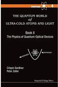 The Quantum World of Ultra-Cold Atoms and Light. Book II: The Physics of Quantum-Optical Devices