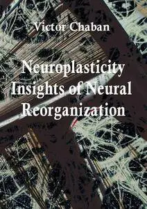 "Neuroplasticity: Insights of Neural Reorganization"  ed. by Victor Chaban