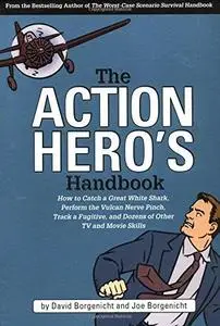 The Action Hero's Handbook: How to Catch a Great White Shark, Perform the Vulcan Nerve Pinch, Track a Fugitive, and Dozens of O