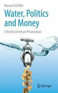 Water, Politics and Money: A Reality Check on Privatization (repost)