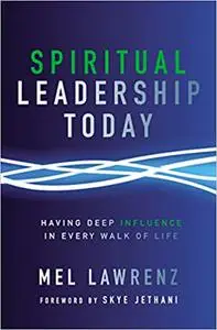 Spiritual Leadership Today: Having Deep Influence in Every Walk of Life