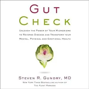 Gut Check: Unleash the Power of Your Microbiome to Reverse Disease and Transform Your Mental Physical and Emotional [Audiobook]