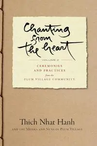 Chanting from the Heart: Ceremonies and Practices from the Plum Village Community