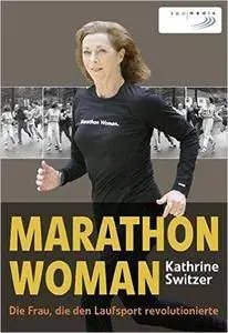 Marathon Woman: Die Frau, die den Laufsport revolutionierte
