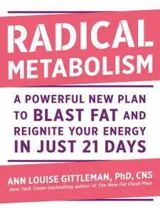 Radical Metabolism: A Powerful New Plan to Blast Fat and Reignite Your Energy in Just 21 Days