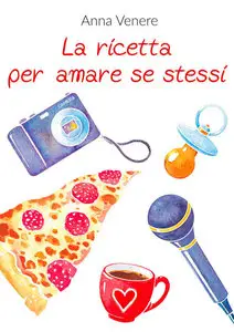 Anna Venere - La ricetta per amare se stessi