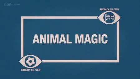 BBC - Britain on Film: Animal Magic (2013)