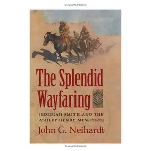 The Splendid Wayfaring: The Story of the Exploits and Adventures of Jedediah Smith and his Comrades