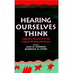 Hearing Ourselves Think: Cognitive Research in the College Writing Classroom