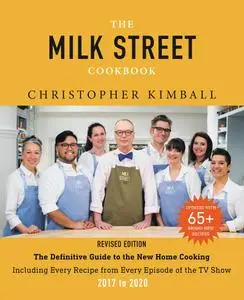 The Milk Street Cookbook: The Definitive Guide to the New Home Cooking, 2017-2020