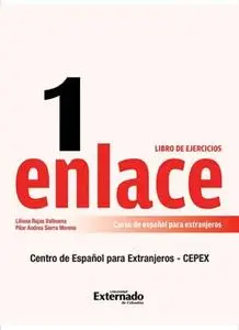 «Enlace 1: Curso de español para extranjeros (Nivel básico) Libro de ejercicios» by Liliana Rojas Valvuena,Pilar Andrea