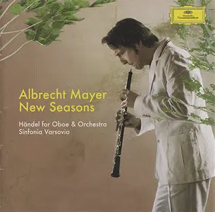 Albrecht Mayer - New Seasons: Handel for Oboe & Orchestra (2006, Deutsche Grammophon # 00289 476 5681) (REPOST)