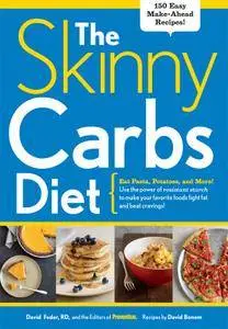 The Skinny Carbs Diet: Eat Pasta, Potatoes, and More! Use the power of resistant starch to make your favorite foods...