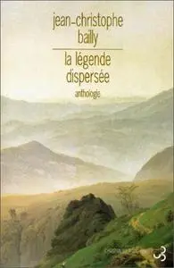 Jean-Christophe Bailly, "La légende dispersée : Anthologie du romantisme allemand"