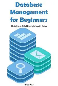 Database Management for Beginners: Building a Solid Foundation in Data