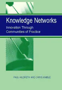 Paul Hildreth, Knowledge Networks: Innovation Through Communities of Practice (Repost) 