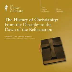 The History of Christianity: From the Disciples to the Dawn of the Reformation (The Great Courses) (Audiobook) (Repost)