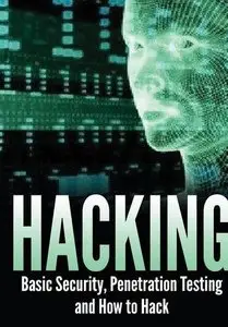 Hacking: Basic Security, Penetration Testing and How to Hack