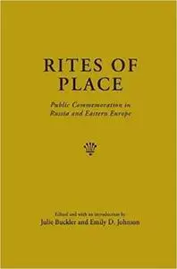 Rites of Place: Public Commemoration in Russia and Eastern Europe