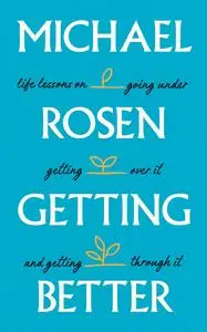 Getting Better: Life lessons on going under, getting over it, and getting through it