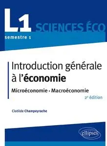 Clotilde Champeyrache, "Introduction générale à l'économie : Microéconomie, macroéconomie, L1 sciences éco, semestre 1"