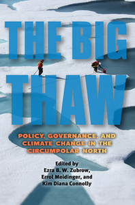 The Big Thaw : Policy, Governance, and Climate Change in the Circumpolar North