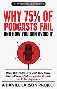 Why 75% of Podcasts Fail and How You Can Avoid it