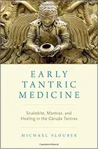 Early Tantric Medicine: Snakebite, Mantras, and Healing in the Garuda Tantras