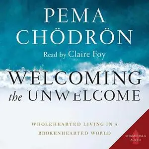 Welcoming the Unwelcome: Wholehearted Living in a Brokenhearted World [Audiobook] (Repost)