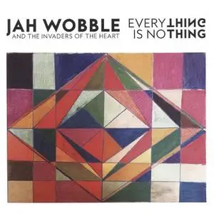 Jah Wobble & The Invaders of the Heart - Everything is No Thing (2016)