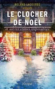 Roland Lacourbe, "Le clocher de Noël et autres crimes impossibles"