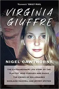 Virginia Giuffre: The Extraordinary Life of Epstein's 'Play Toy' who Took Down the Rich