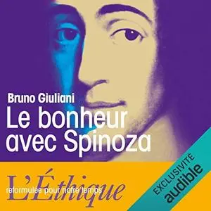 Bruno Giuliani, "Le bonheur avec Spinoza : L'Ethique reformulée pour notre temps"