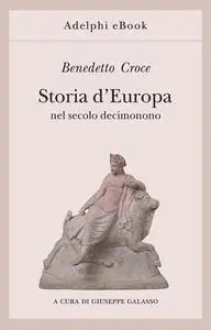 Benedetto Croce - Storia d’Europa nel secolo decimonono