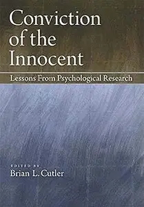 Conviction of the Innocent: Lessons From Psychological Research