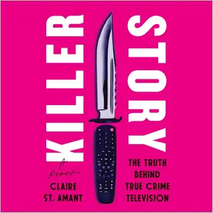 Killer Story: The Truth Behind True Crime Television [Audiobook]