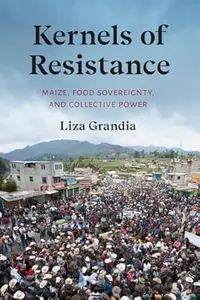 Kernels of Resistance: Maize, Food Sovereignty, and Collective Power