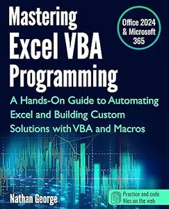 Mastering Excel VBA Programming: A Hands-On Guide to Automating Excel and Building Custom Solutions with VBA and Macros