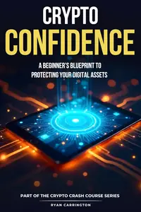 Crypto Confidence: A Beginner’s Blueprint to Protecting Your Digital Assets