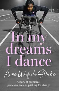In My Dreams I Dance: The inspirational memoir from Paralympian and disability advocate