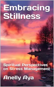 Embracing Stillness: Spiritual Perspectives on Stress Management