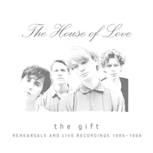 The House Of Love - The Gift: Rehearsals & Live Recordings 1986-1988 (2026)