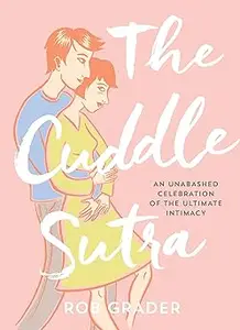 The Cuddle Sutra: 50 Cuddle Positions to Enhance Intimacy and Express Affection  Ed 2