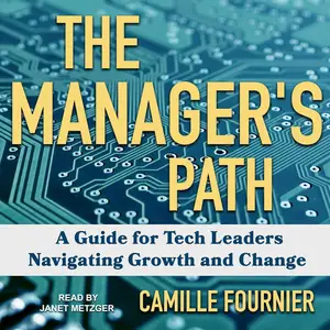 The Manager's Path: A Guide for Tech Leaders Navigating Growth and Change