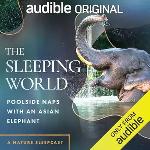 The Sleeping World: Poolside Naps with an Asian Elephant [Audiobook]