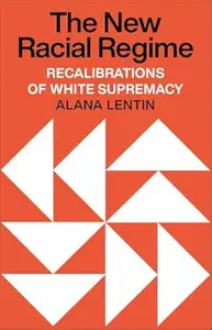 The New Racial Regime: Recalibrations of White Supremacy